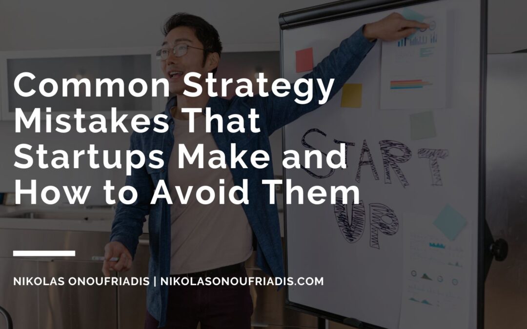 Common Strategy Mistakes That Startups Make and How to Avoid Them