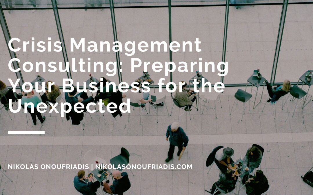 Crisis Management Consulting: Preparing Your Business for the Unexpected