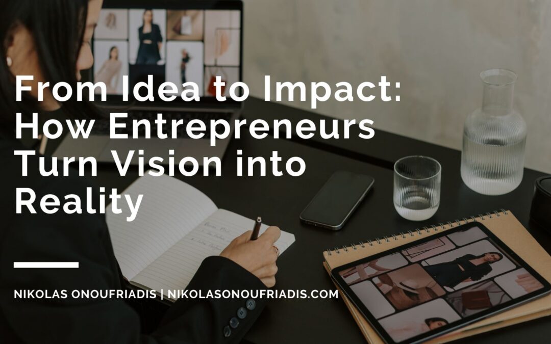 From Idea to Impact: How Entrepreneurs Turn Vision into Reality