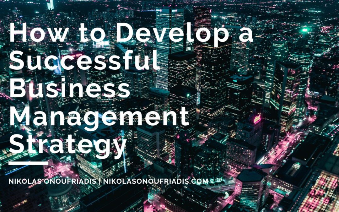 How to Develop a Successful Business Management Strategy