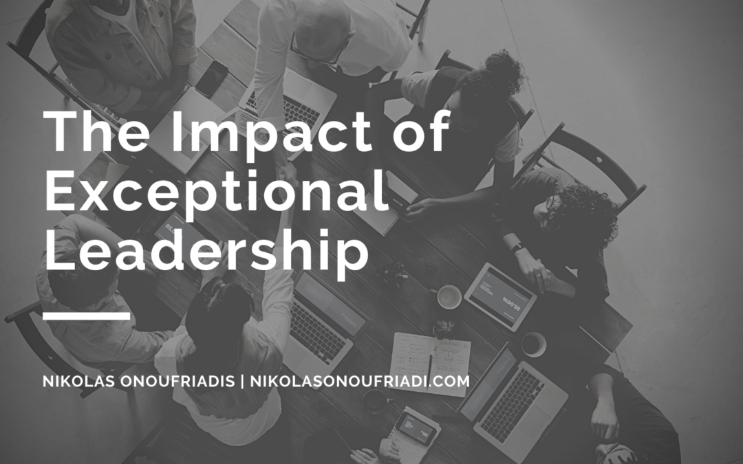 The Impact of Exceptional Leadership