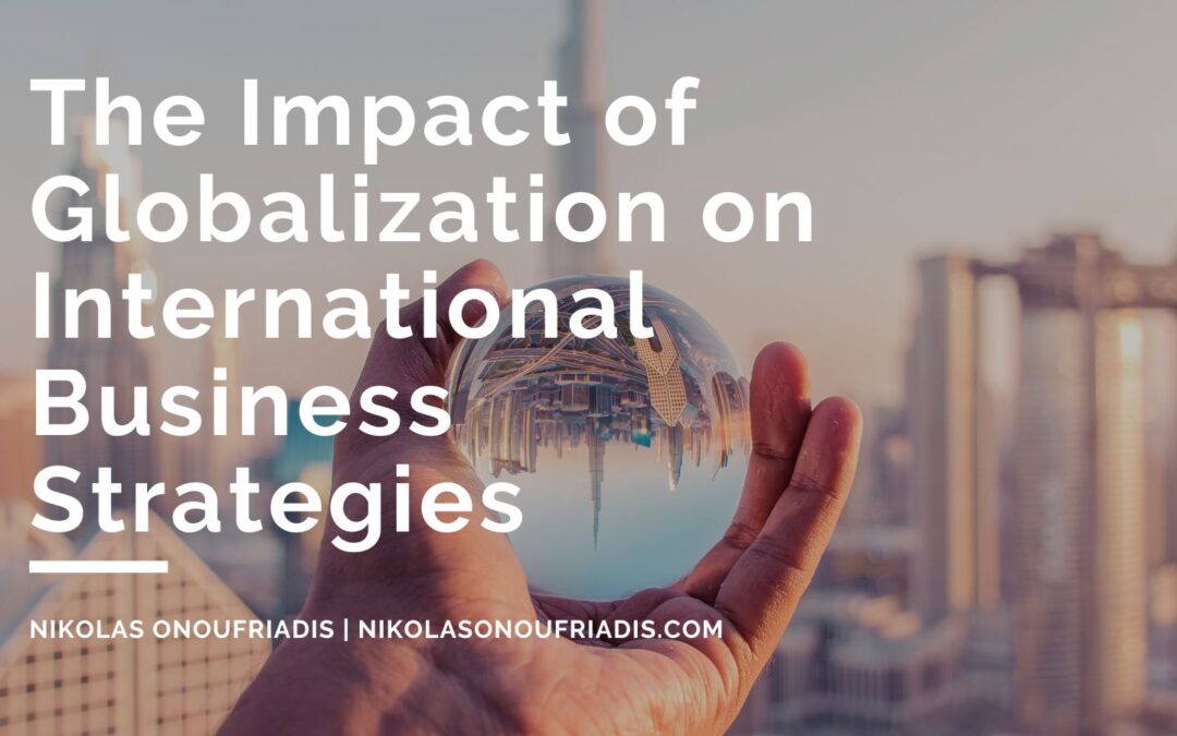 The Impact of Globalization on International Business Strategies