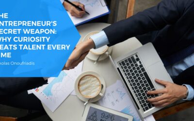 The Entrepreneur’s Secret Weapon: Why Curiosity Beats Talent Every Time
